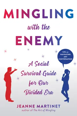 Mingling with the Enemy: A Social Survival Guide for Our Divised Era (Társadalmi túlélési útmutató megosztott korunkban) - Mingling with the Enemy: A Social Survival Guide for Our Divided Era