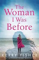 Žena, kterou jsem byla předtím - Strhující emotivní kniha se zvraty, která bere dech - Woman I Was Before - A gripping emotional page turner with a twist