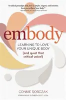 Embody: Tanuld meg szeretni az egyedi testedet (és hallgattasd el a kritikus hangot!) - Embody: Learning to Love Your Unique Body (and Quiet That Critical Voice!)