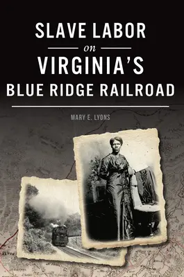 Rabszolgamunka a virginiai Blue Ridge vasútvonalon - Slave Labor on Virginia's Blue Ridge Railroad