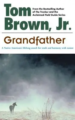 Nagyapa: Egy amerikai őslakos egész életen át tartó keresése az igazság és a természettel való harmónia után. - Grandfather: A Native American's Lifelong Search for Truth and Harmony with Nature