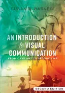 Bevezetés a vizuális kommunikációba; a barlangművészettől a második életig (2. kiadás) - An Introduction to Visual Communication; From Cave Art to Second Life (2nd edition)