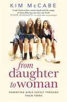 Lányból nővé: A lányok biztonságos nevelése a tinédzserkorban - From Daughter to Woman: Parenting Girls Safely Through Their Teens