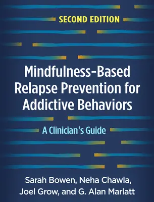 Mindfulness-alapú visszaesés-megelőzés addiktív viselkedés esetén, második kiadás: A Clinician's Guide - Mindfulness-Based Relapse Prevention for Addictive Behaviors, Second Edition: A Clinician's Guide