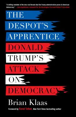 A despota tanonca: Donald Trump támadása a demokrácia ellen - The Despot's Apprentice: Donald Trump's Attack on Democracy