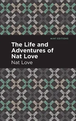 Nat Love élete és kalandjai: A rabszolgaság napjainak igaz története - The Life and Adventures of Nat Love: A True History of Slavery Days