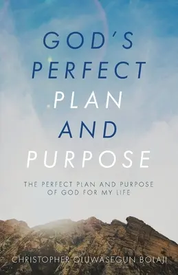 Isten tökéletes terve és célja: Isten tökéletes terve és célja az életemmel kapcsolatban - God's Perfect Plan and Purpose: The Perfect Plan and Purpose of God for My Life