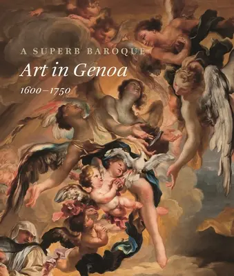 A Superb Baroque: Art in Genova, 1600-1750 - A Superb Baroque: Art in Genoa, 1600-1750