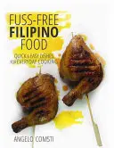 Fuss-Free Fülöp-szigeteki ételek - Gyors és egyszerű ételek a mindennapi főzéshez - Fuss-Free Filipino Food - Quick & Easy Dishes for Everyday Cooking