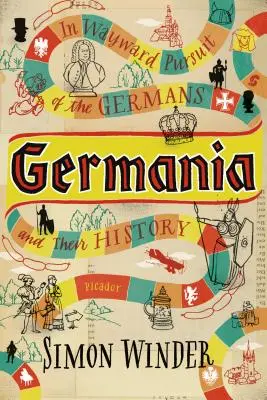 Germánia: A németek és történelmük útkeresésében - Germania: In Wayward Pursuit of the Germans and Their History