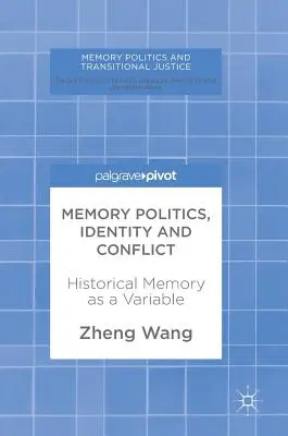 Emlékezetpolitika, identitás és konfliktus: A történelmi emlékezet mint változó - Memory Politics, Identity and Conflict: Historical Memory as a Variable