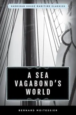 Egy tengeri csavargó világa: Hajók és vitorlák, távoli partok, szigetek és lagúnák - A Sea Vagabond's World: Boats and Sails, Distant Shores, Islands and Lagoons