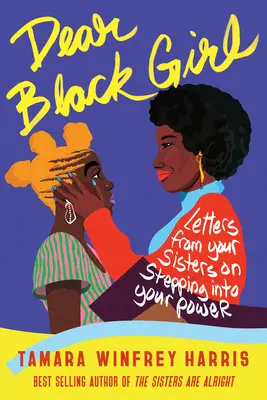 Kedves fekete lány: Nővéreid levelei a hatalmadba való belépésről - Dear Black Girl: Letters from Your Sisters on Stepping Into Your Power