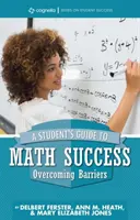 Egy diák útmutatója a matematikai sikerhez: Az akadályok leküzdése - A Student's Guide to Math Success: Overcoming Barriers