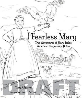 Félelmet nem ismerő Mary: Mary Fields, amerikai postakocsis - Fearless Mary: Mary Fields, American Stagecoach Driver