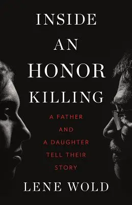 Inside an Honor Killing (Egy becsületbeli gyilkosság belseje): Egy apa és egy lány meséli el történetét - Inside an Honor Killing: A Father and a Daughter Tell Their Story