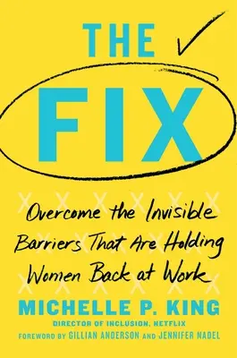 The Fix: A láthatatlan akadályok leküzdése, amelyek visszatartják a nőket a munkában - The Fix: Overcome the Invisible Barriers That Are Holding Women Back at Work