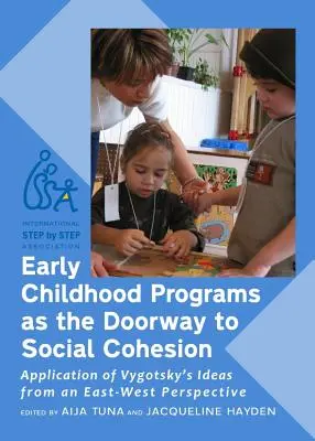 A kora gyermekkori programok mint a társadalmi kohézió kapuja: Vygotsky eszméinek alkalmazása kelet-nyugati szemszögből - Early Childhood Programs as the Doorway to Social Cohesion: Application of Vygotsky's Ideas from an East-West Perspective