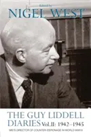 A Guy Liddell naplói II. kötet: 1942-1945: A Mi5 kémelhárítási igazgatója a II. világháborúban - The Guy Liddell Diaries Vol.II: 1942-1945: Mi5's Director of Counter-Espionage in World War II