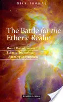 Csata az éteri birodalomért: Erkölcsi technika és éteri technológia: Apokaliptikus tünetek - The Battle for the Etheric Realm: Moral Technique and Etheric Technology: Apocalyptic Symptoms