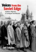 Hangok a szovjet peremvidékről: Déli migránsok Leningrádban és Moszkvában - Voices from the Soviet Edge: Southern Migrants in Leningrad and Moscow