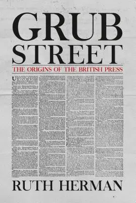 Grub Street: A brit sajtó eredete - Grub Street: The Origins of the British Press