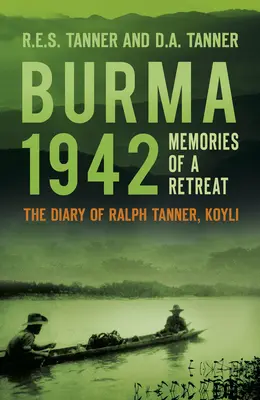 Burma 1942: A visszavonulás emlékei: Tanner Ralph naplója, Koyli - Burma 1942: Memories of a Retreat: The Diary of Ralph Tanner, Koyli