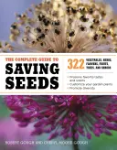 A teljes útmutató a vetőmagok megmentéséhez: 322 zöldség, fűszernövény, gyümölcs, virág, fa és cserje. - The Complete Guide to Saving Seeds: 322 Vegetables, Herbs, Fruits, Flowers, Trees, and Shrubs