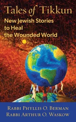 A Tikkun meséi: Új zsidó történetek a sebzett világ gyógyítására - Tales of Tikkun: New Jewish Stories to Heal the Wounded World