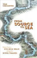 A forrástól a tengerig - Feljegyzések egy 215 mérföldes sétáról a Temze mentén - From Source to Sea - Notes from a 215-Mile Walk Along the River Thames