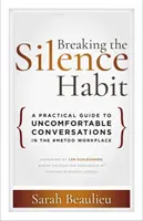 A hallgatás szokásának megtörése: Gyakorlati útmutató a kényelmetlen beszélgetésekhez a #MeToo munkahelyen - Breaking the Silence Habit: A Practical Guide to Uncomfortable Conversations in the #MeToo Workplace