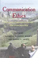 Kommunikációs etika: Kozmopolitizmus és provincializmus között - Communication Ethics: Between Cosmopolitanism and Provinciality