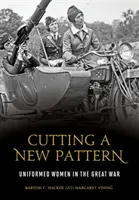 Új mintát vágni: Egyenruhás nők a Nagy Háborúban - Cutting a New Pattern: Uniformed Women in the Great War