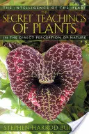 A növények titkos tanításai: A szív intelligenciája a természet közvetlen érzékelésében - The Secret Teachings of Plants: The Intelligence of the Heart in the Direct Perception of Nature