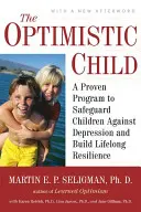 Az optimista gyermek: Bizonyított program a gyermekek depresszió elleni védelmére és az élethosszig tartó ellenálló képesség kialakítására - The Optimistic Child: A Proven Program to Safeguard Children Against Depression and Build Lifelong Resilience