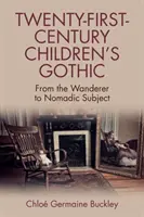 Huszonegyedik századi gyermekgótika: A vándortól a nomád szubjektumig - Twenty-First-Century Children's Gothic: From the Wanderer to Nomadic Subject