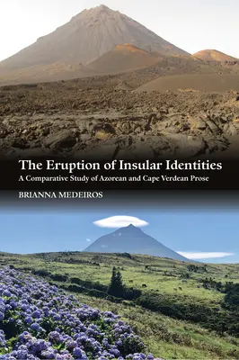 A szigetszerű identitások kitörése: Az azori és a Zöld-foki szigeteki próza összehasonlító vizsgálata - The Eruption of Insular Identities: A Comparative Study of Azorean and Cape Verdean Prose