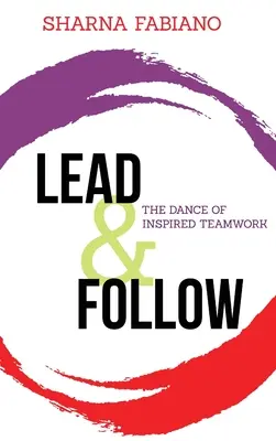 Lead and Follow: Az inspirált csapatmunka tánca - Lead and Follow: The Dance of Inspired Teamwork