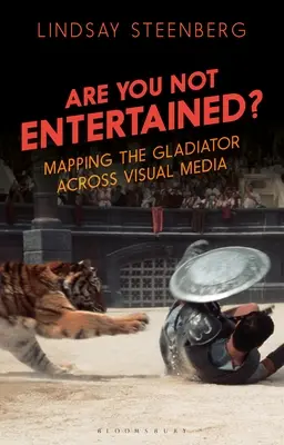 Nem szórakoztat? A gladiátor feltérképezése a vizuális médián keresztül - Are You Not Entertained?: Mapping the Gladiator Across Visual Media