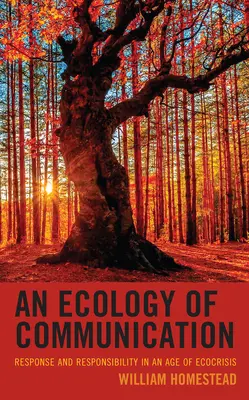 A kommunikáció ökológiája: Válasz és felelősségvállalás az ökokrízis korában - An Ecology of Communication: Response and Responsibility in an Age of Ecocrisis