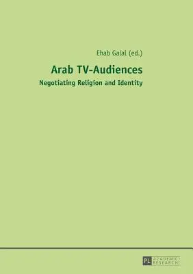 Arab TV-nézők; Vallás és identitás tárgyalása - Arab TV-Audiences; Negotiating Religion and Identity