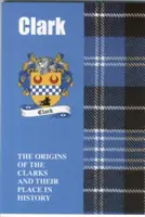 Clark - A Clarkok eredete és helyük a történelemben - Clark - The Origins of the Clarks and Their Place in History