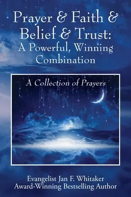 Imádság & hit & hit & bizalom: A Powerful, Winning Combination: A Collection of Prayers - Prayer & Faith & Belief & Trust: A Powerful, Winning Combination: A Collection of Prayers