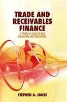 Kereskedelmi és követelésfinanszírozás: Gyakorlati útmutató a kockázatértékeléshez és a strukturáláshoz - Trade and Receivables Finance: A Practical Guide to Risk Evaluation and Structuring