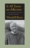 Minden a szereteten múlik: A Jefferson-előadás és más esszék - It All Turns on Affection: The Jefferson Lecture & Other Essays