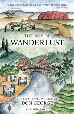 A vándorlás útja: Don George legjobb utazási írásai - The Way of Wanderlust: The Best Travel Writing of Don George