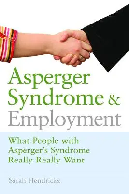 Az Asperger-szindróma és a foglalkoztatás: Asperger-szindrómások: Mit akarnak valójában az Asperger-szindrómás emberek - Asperger Syndrome and Employment: What People with Asperger Syndrome Really Really Want