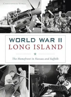 A második világháborús Long Island: Nassau és Suffolkban a fronton - World War II Long Island: The Homefront in Nassau and Suffolk