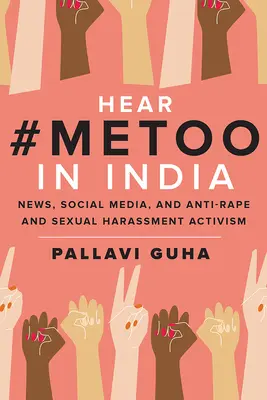 Hallgassa meg a #Metoo-t Indiában: Hírek, közösségi média és a nemi erőszak és szexuális zaklatás elleni aktivizmus - Hear #Metoo in India: News, Social Media, and Anti-Rape and Sexual Harassment Activism