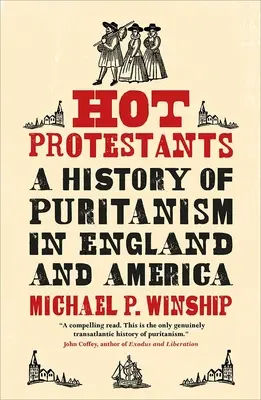 Forró protestánsok: A puritanizmus története Angliában és Amerikában - Hot Protestants: A History of Puritanism in England and America